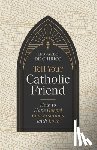 De Chirico, Leonardo - Tell Your Catholic Friend: How to Have Gospel Conversations with Love