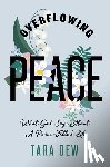 Dew, Tara - Overflowing Peace: What God Says about a Peace-Filled Life