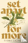 Calvert, Tasha - Set Apart for More: The Transformative Power of Living Your Whole Life for a Holy God