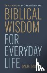 Darling, Daniel - Biblical Wisdom for Everyday Life: Ethical Answers for Cultural Questions