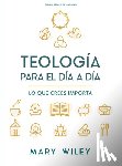 Wiley, Mary - Teología Para El Día a Día - Estudio Bíblico: Lo Que Crees Importa