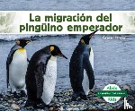 Hansen, Grace - La Migración del Pingüino Emperador (Emperor Penguin Migration)