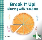 Davis, Bela - Break It Up!: Sharing with Fractions: Sharing with Fractions