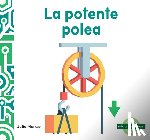 Murray, Julie - La Potente Polea (Powerful Pulley)