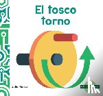 Murray, Julie - El Tosco Torno (Wonderful Wheel and Axle)