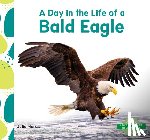 Murray, Julie - Day in the Life of a Bald Eagle