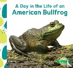 Murray, Julie - Day in the Life of an American Bullfrog