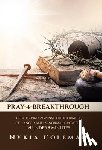 Coleman, Nykia - Pray-4-Breakthrough: How to Pray Against the Infirmity of Cancer and Abnormal Growths in Under 5 Minutes