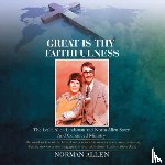 Norman Allen - Great Is Thy Faithfulness: The Leslie Allen Lindaman and Norm Allen Story and Continued Ministry