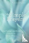 Langsam, Karen Jensen - My Simple Prayers: One Woman's God Stories Initiated by Simple Prayers