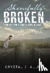 Allen, Crystal S. - Allen, C: Shamefully Broken