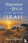 Holman, Gail - Staycation with Jesus-Destination Israel