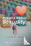 Sedlacek, David - Beautiful Biblical Sexuality: A Journey Into the Heart of God