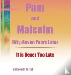 Turzak, Malcolm C. - Pam and Malcolm Fifty-Seven Years Later-It is Never Too Late