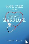 Mast, Dawn - Soul Care for the Medical Marriage
