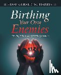 Harris, Bishop Gerald W. - Birthing Your Own Enemies: The Prophetic Vision of Birthing Enemies