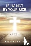 Carter, Nathan - If I'm Not By Your Side: Legacy of Faith and Wisdom for the Next Generation
