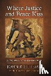 Sittema, John R. - Where Justice and Peace Kiss: Finding Hope and Clarity in a Chaotic World: Meditations Through Revelation