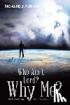 Purino, Richard J. - Who Am I, Lord? Why Me?