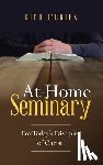 O'Brien, Rich - At-Home Seminary: For Today's Disciples of Christ!
