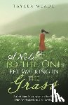 Meade, Tayler - A Note to the One Left Walking in the Grass