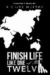 Morton, Richard - Finish Life Like One of the Twelve