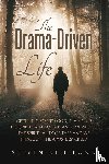 Lund, Steven Neil - The Drama-Driven Life