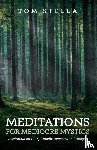 Stella, Tom - Meditations for Mediocre Mystics