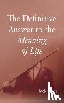 Abaza, Jack - The Definitive Answer to the Meaning of Life
