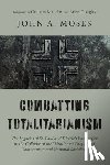 Moses, John A. - Combatting Totalitarianism: The Legacies of St. Paul and Dietrich Bonhoeffer in the Collapse of the "Murderous Utopias" of Communism and National Soci
