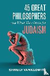 Yanklowitz, Shmuly - 45 Great Philosophers and What They Mean for Judaism