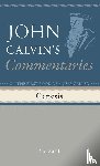 Calvin, John - Commentaries on the First Book of Moses Called Genesis, Volume 1