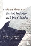 Yamauchi, Edwin M. - An Asian American Ancient Historian and Biblical Scholar