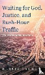 Okholm, Dennis - Waiting for God, Justice, and Rush-Hour Traffic