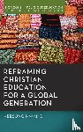 Hwang, Heesung - Reframing Christian Education for a Global Generation