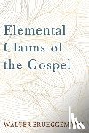 Brueggemann, Walter - Elemental Claims of the Gospel
