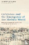 Callaway, M. Brett - Calvinism and the Emergence of the Modern World