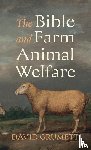 Grumett, David - The Bible and Farm Animal Welfare