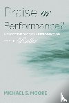 Moore, Michael S. - Praise or Performance?
