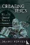 Kennedy, Dennis - Creating Jesus