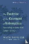 Lee, Wang Yong - The Doctrine of the Covenant of Redemption According to John Gill (1697-1771)