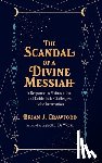 Crawford, Brian J. - The Scandal of a Divine Messiah