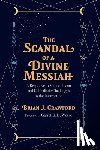 Crawford, Brian J. - The Scandal of a Divine Messiah