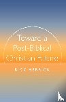 Herrick, Rick - Toward a Post-Biblical Christian Future
