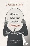 Pak, Joseph K. - What the Bible Says about the Dangers of Self-Deception