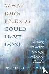 Torr, Stephen - What Job s Friends Could Have Done