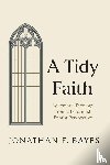 Bayes, Jonathan F. - A Tidy Faith