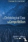 Johnson, Randall K. - The Christological Case for Compatibilism