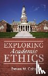 Cahn, Steven M. - Exploring Academic Ethics