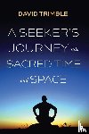 Trimble, David - A Seeker's Journey into Sacred Time and Space